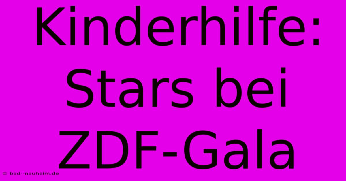 Kinderhilfe: Stars Bei ZDF-Gala