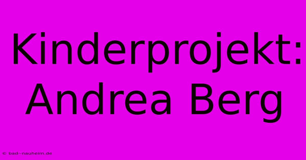 Kinderprojekt: Andrea Berg