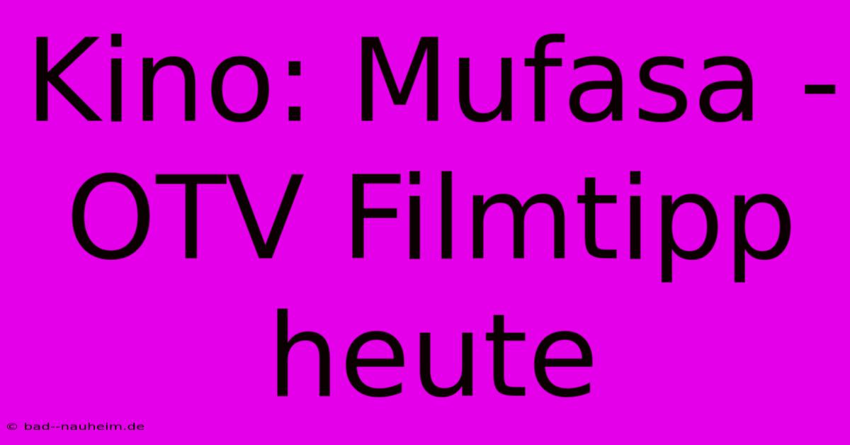 Kino: Mufasa - OTV Filmtipp Heute