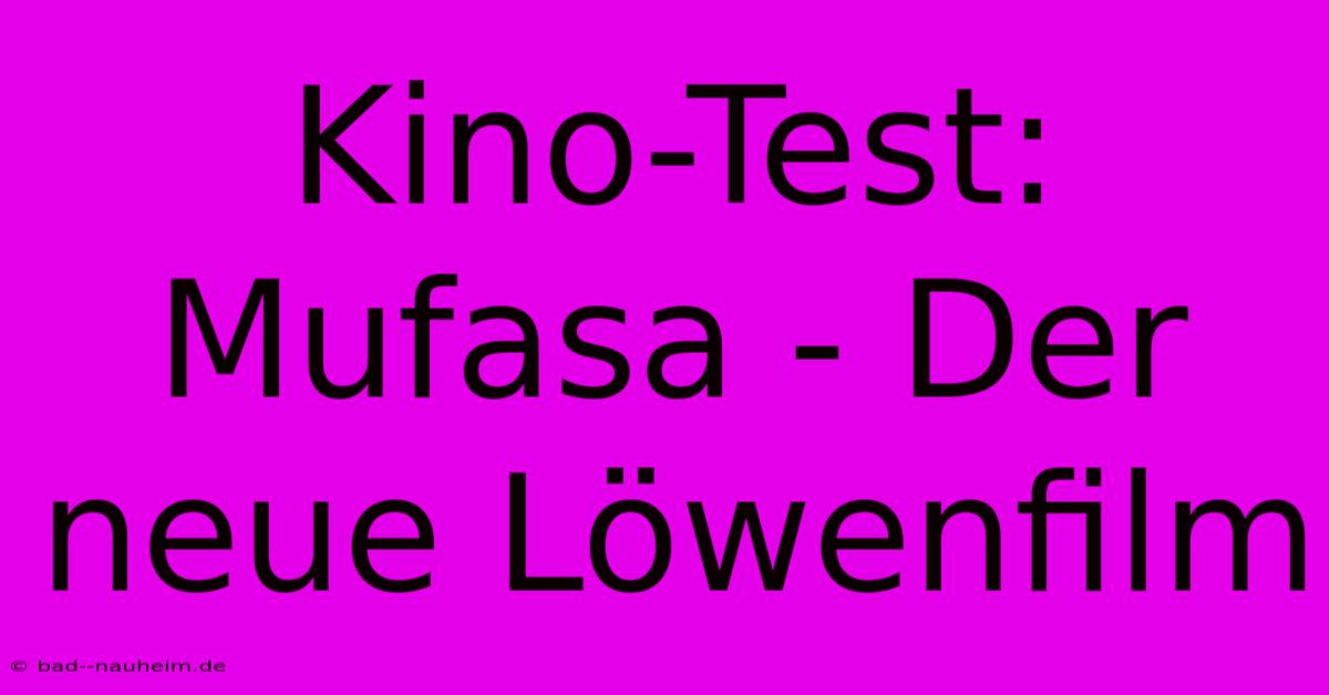 Kino-Test: Mufasa - Der Neue Löwenfilm