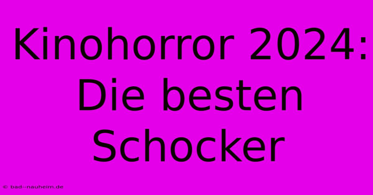 Kinohorror 2024:  Die Besten Schocker