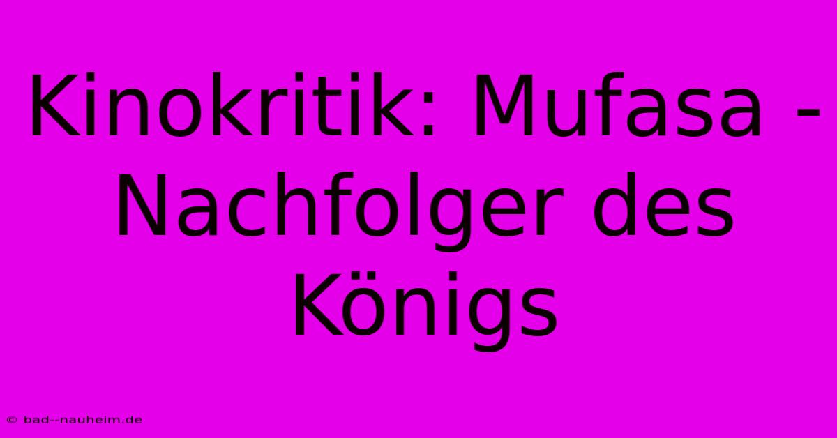 Kinokritik: Mufasa - Nachfolger Des Königs