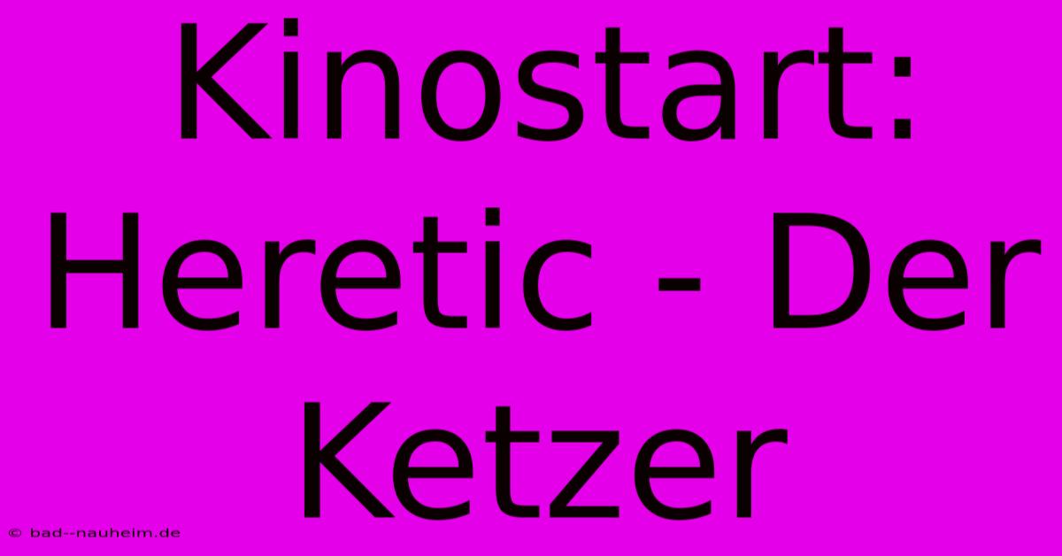 Kinostart: Heretic - Der Ketzer