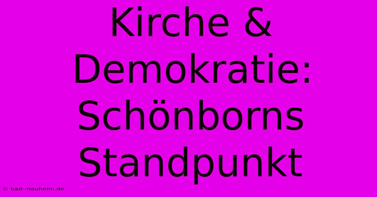 Kirche & Demokratie: Schönborns Standpunkt