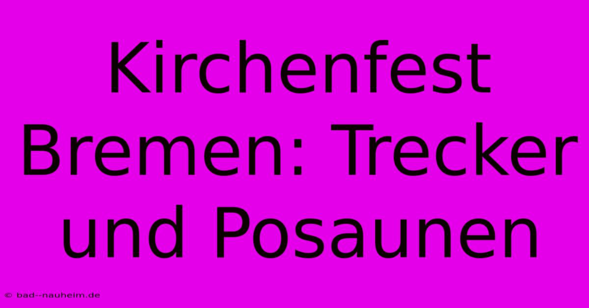 Kirchenfest Bremen: Trecker Und Posaunen