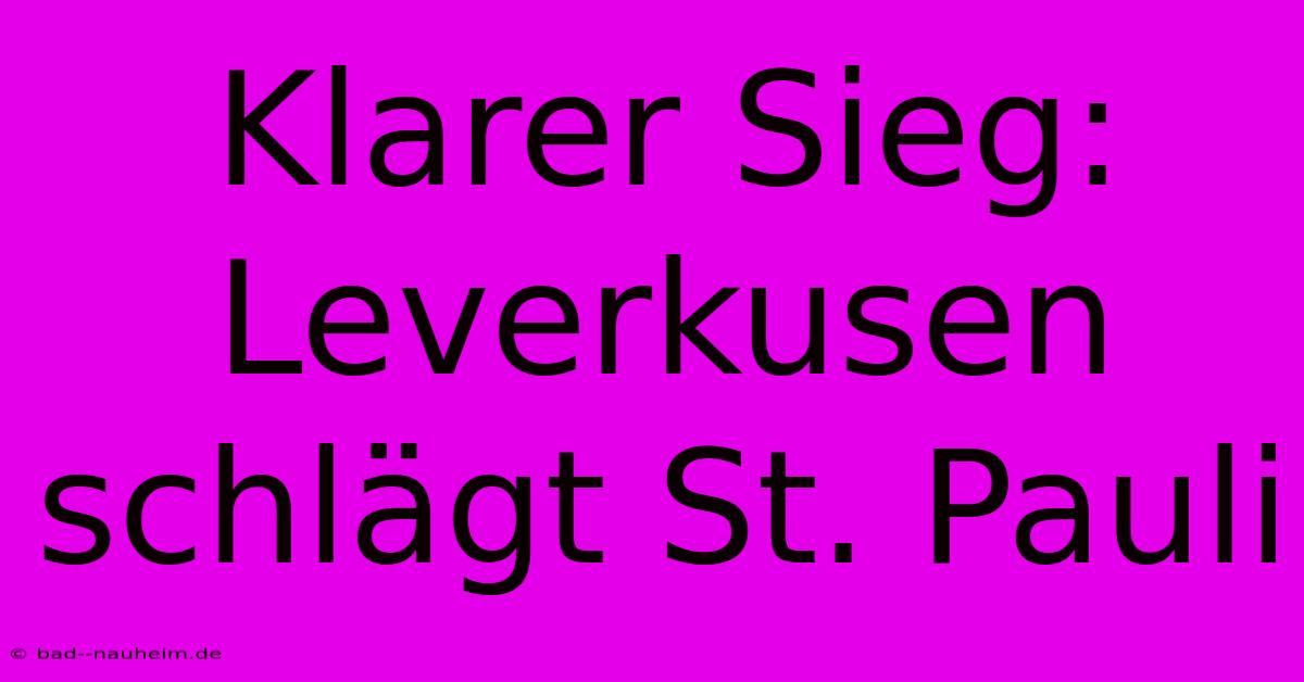 Klarer Sieg: Leverkusen Schlägt St. Pauli