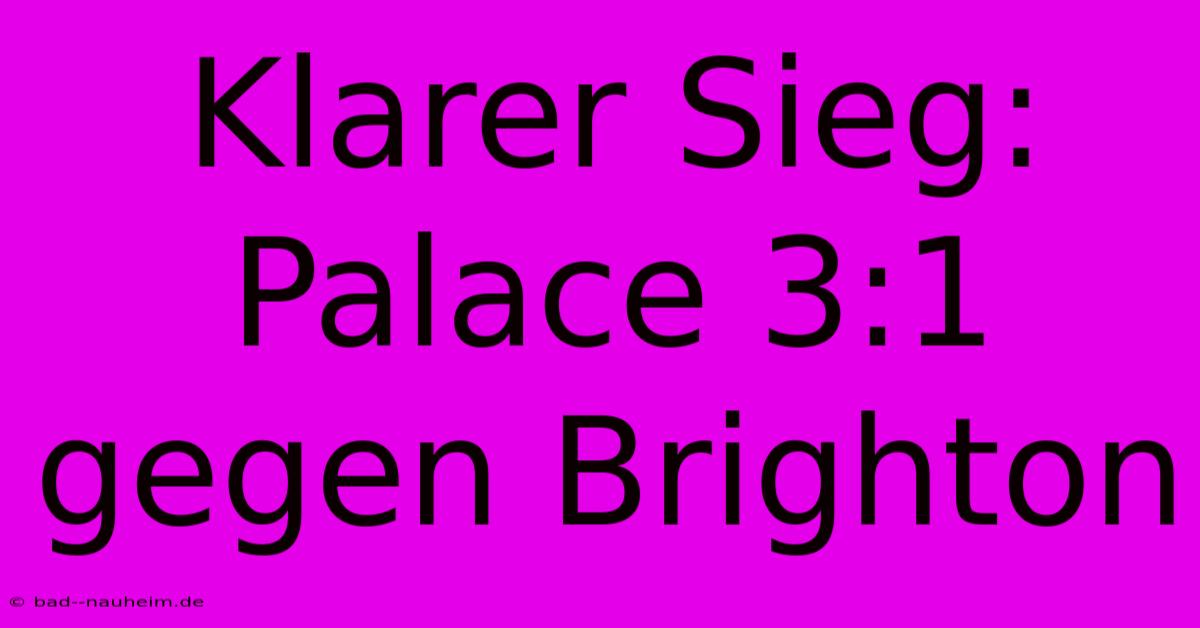 Klarer Sieg: Palace 3:1 Gegen Brighton