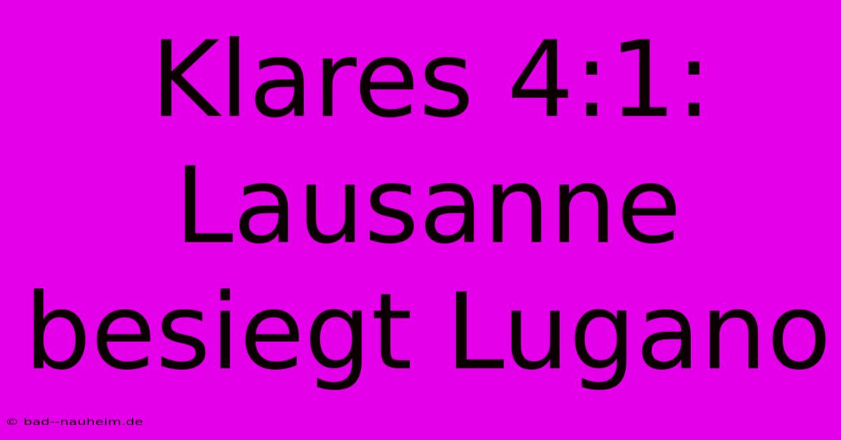 Klares 4:1: Lausanne Besiegt Lugano