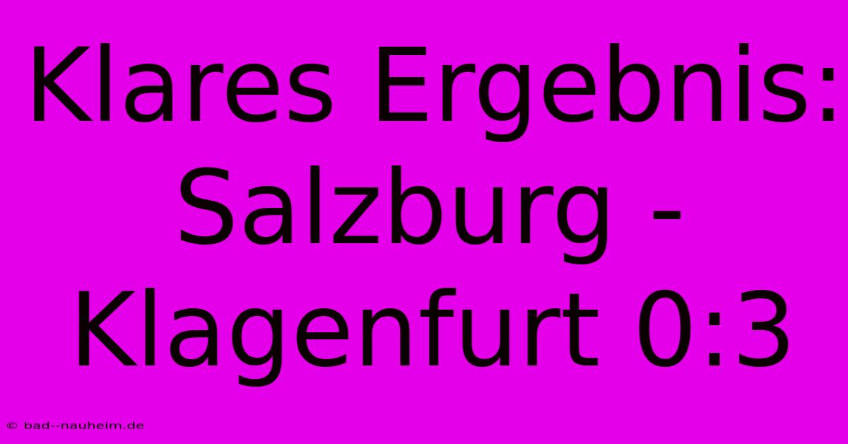 Klares Ergebnis: Salzburg - Klagenfurt 0:3