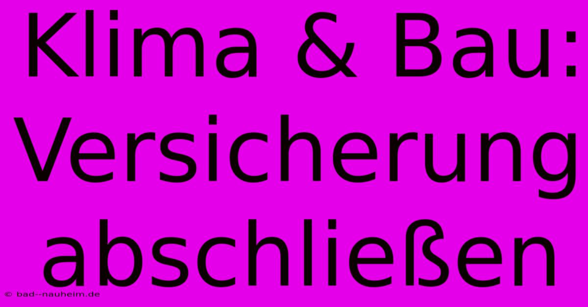 Klima & Bau:  Versicherung Abschließen