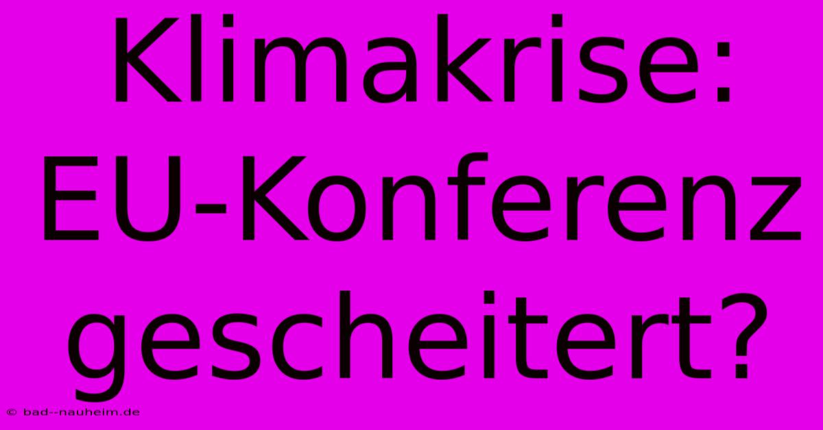 Klimakrise: EU-Konferenz Gescheitert?