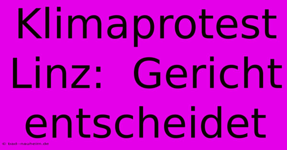 Klimaprotest Linz:  Gericht Entscheidet