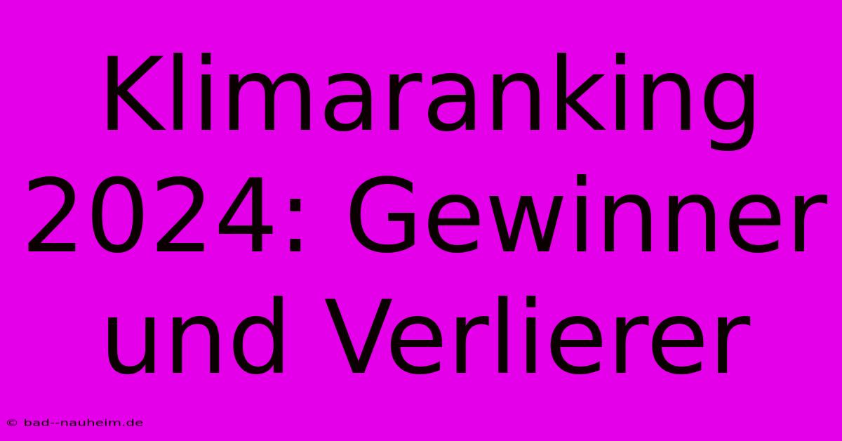 Klimaranking 2024: Gewinner Und Verlierer