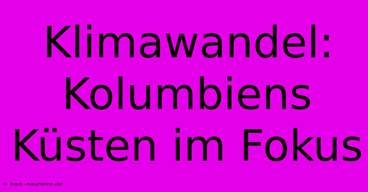 Klimawandel: Kolumbiens Küsten Im Fokus