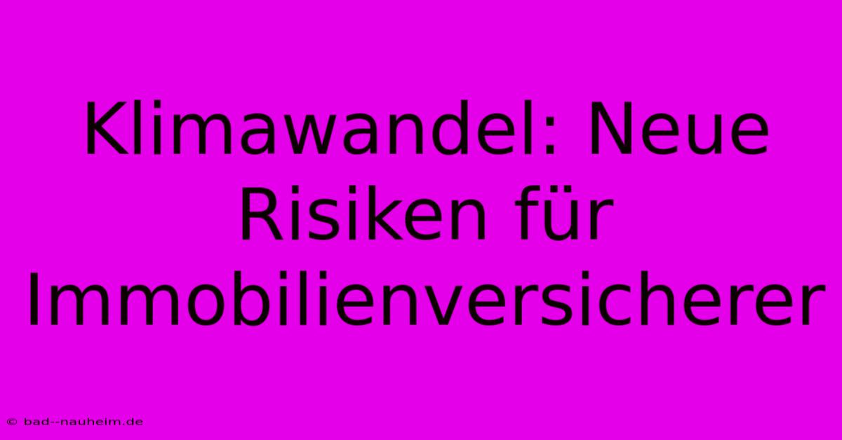 Klimawandel: Neue Risiken Für Immobilienversicherer