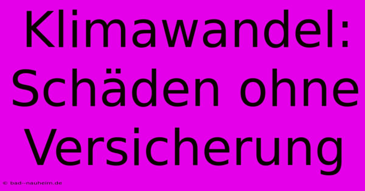 Klimawandel: Schäden Ohne Versicherung