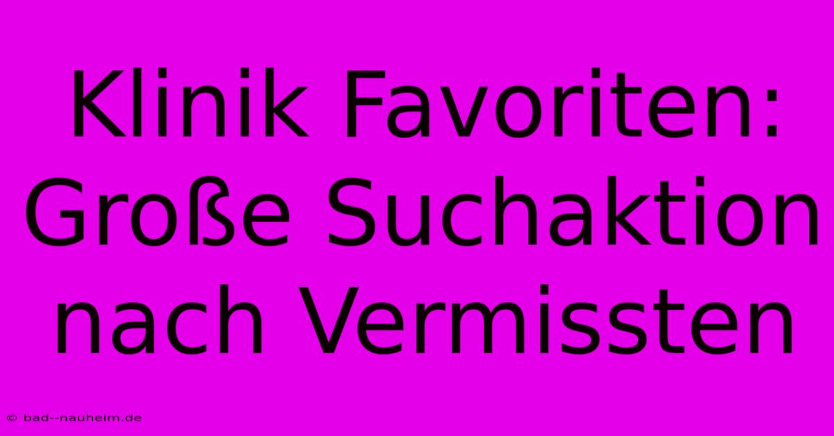 Klinik Favoriten: Große Suchaktion Nach Vermissten