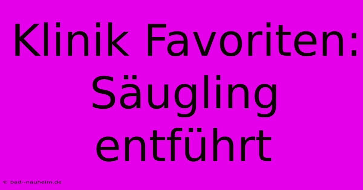 Klinik Favoriten: Säugling Entführt