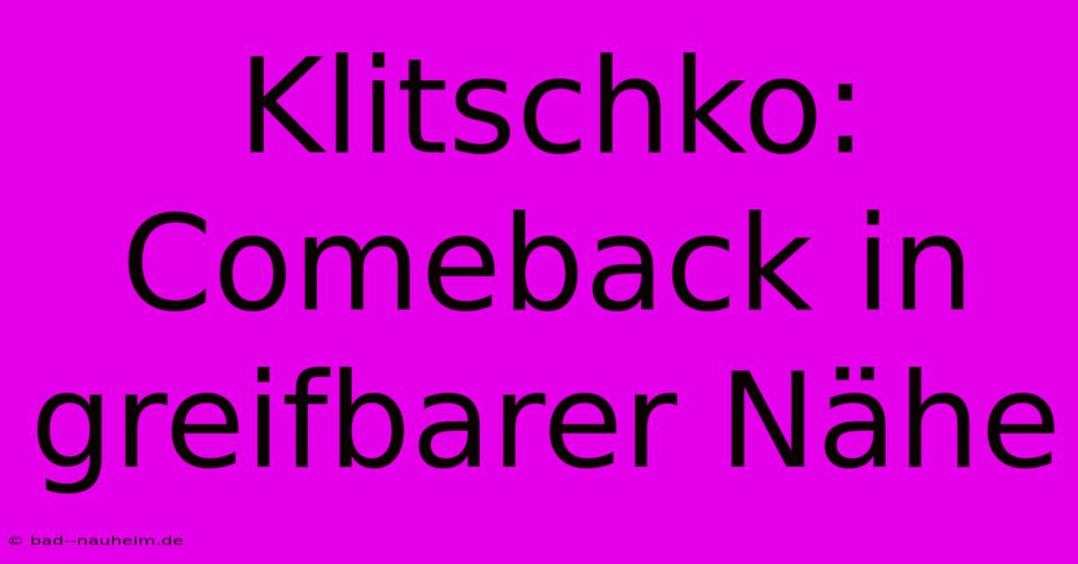 Klitschko: Comeback In Greifbarer Nähe