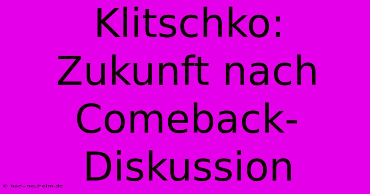 Klitschko: Zukunft Nach Comeback-Diskussion