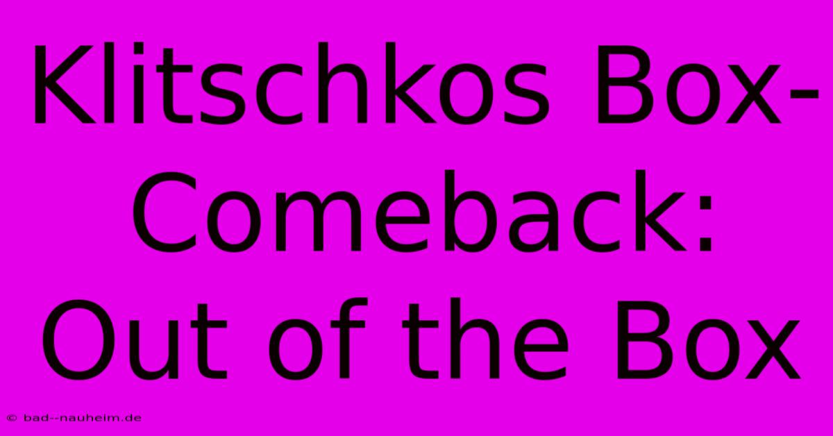 Klitschkos Box-Comeback: Out Of The Box