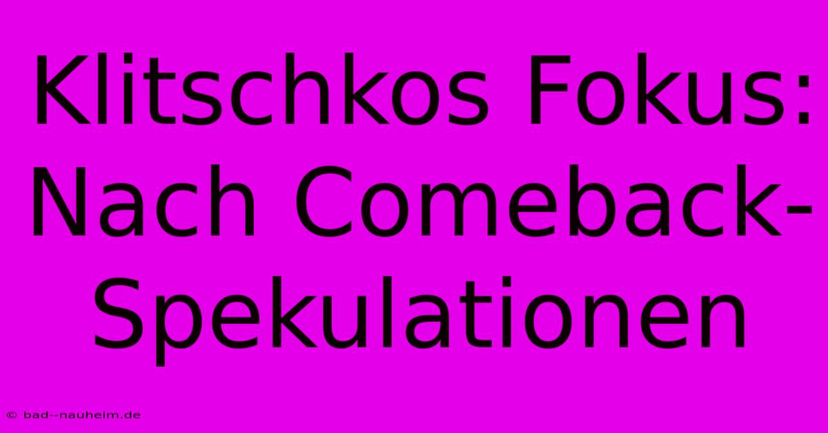 Klitschkos Fokus: Nach Comeback-Spekulationen