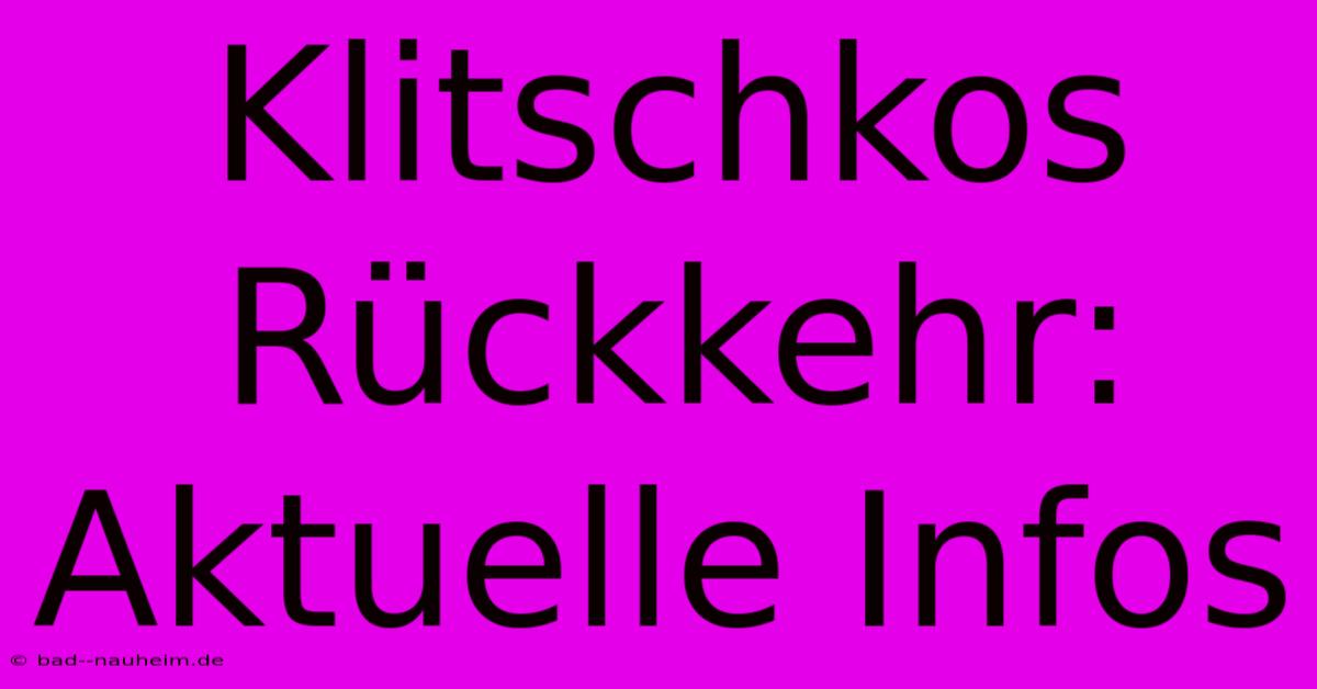 Klitschkos Rückkehr: Aktuelle Infos