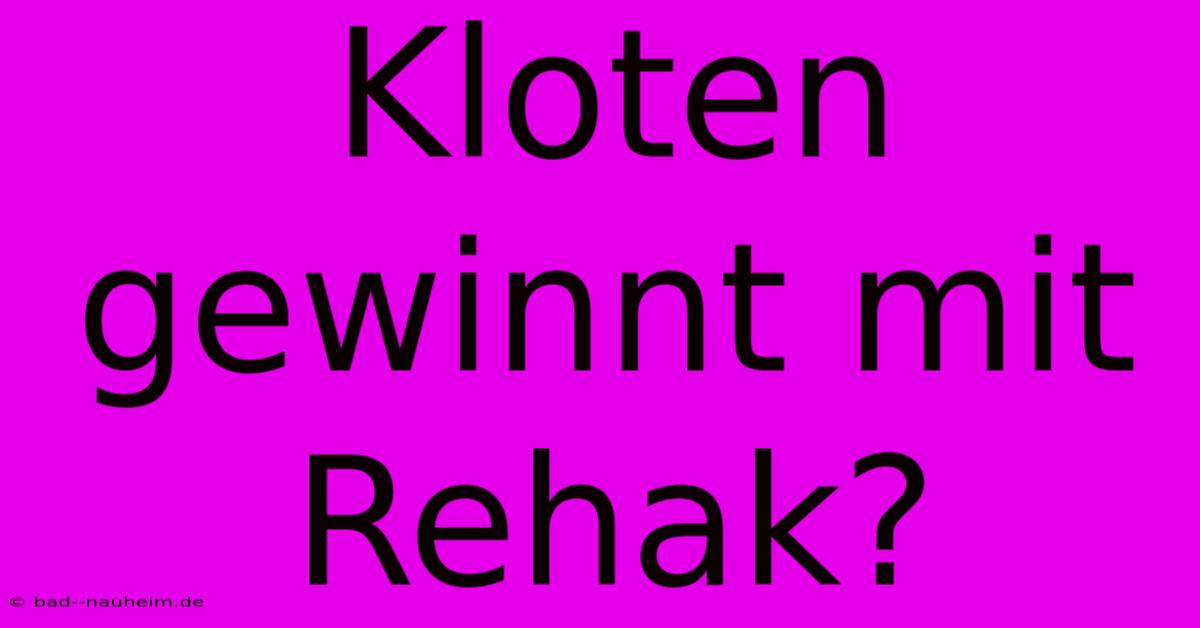 Kloten Gewinnt Mit Rehak?