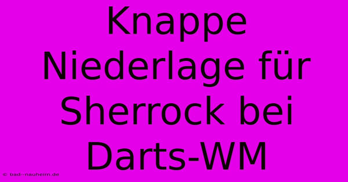 Knappe Niederlage Für Sherrock Bei Darts-WM