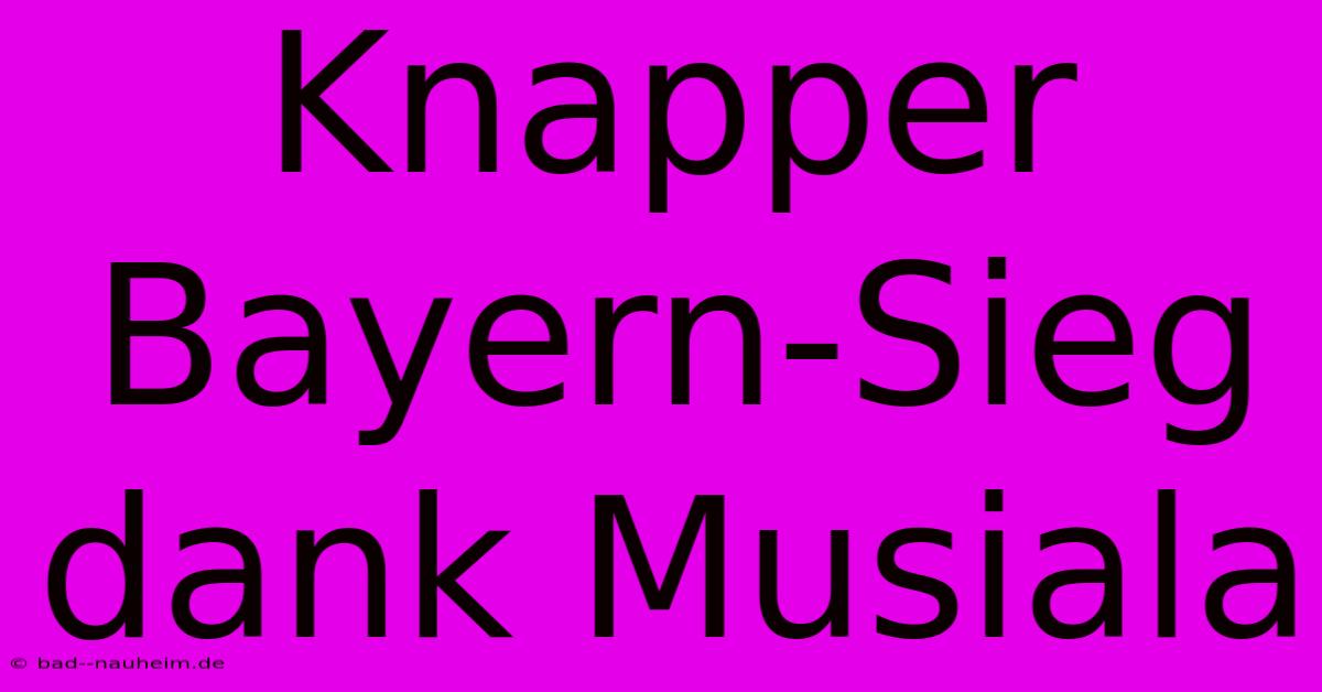 Knapper Bayern-Sieg Dank Musiala