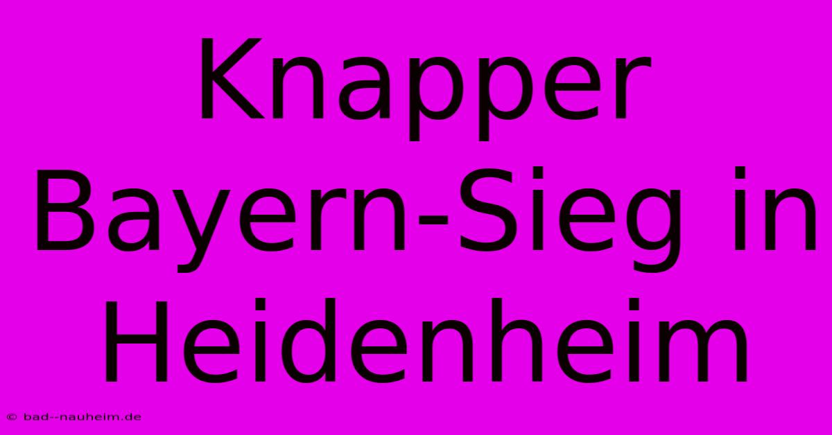 Knapper Bayern-Sieg In Heidenheim