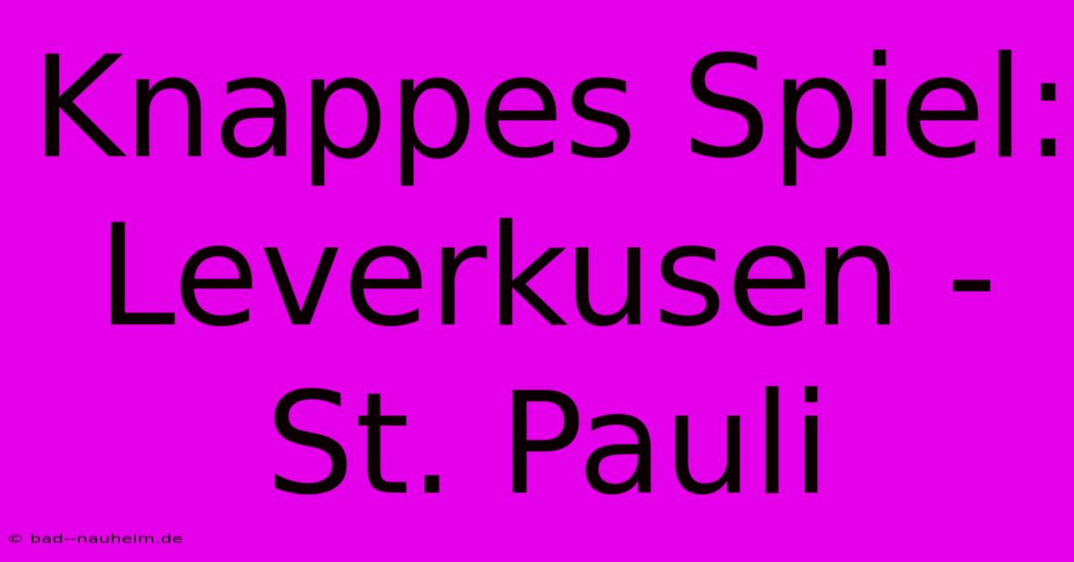 Knappes Spiel: Leverkusen - St. Pauli