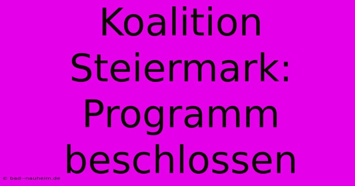 Koalition Steiermark: Programm Beschlossen