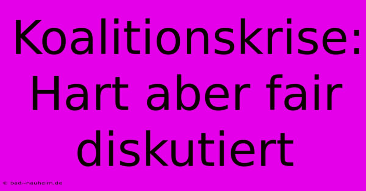 Koalitionskrise: Hart Aber Fair Diskutiert