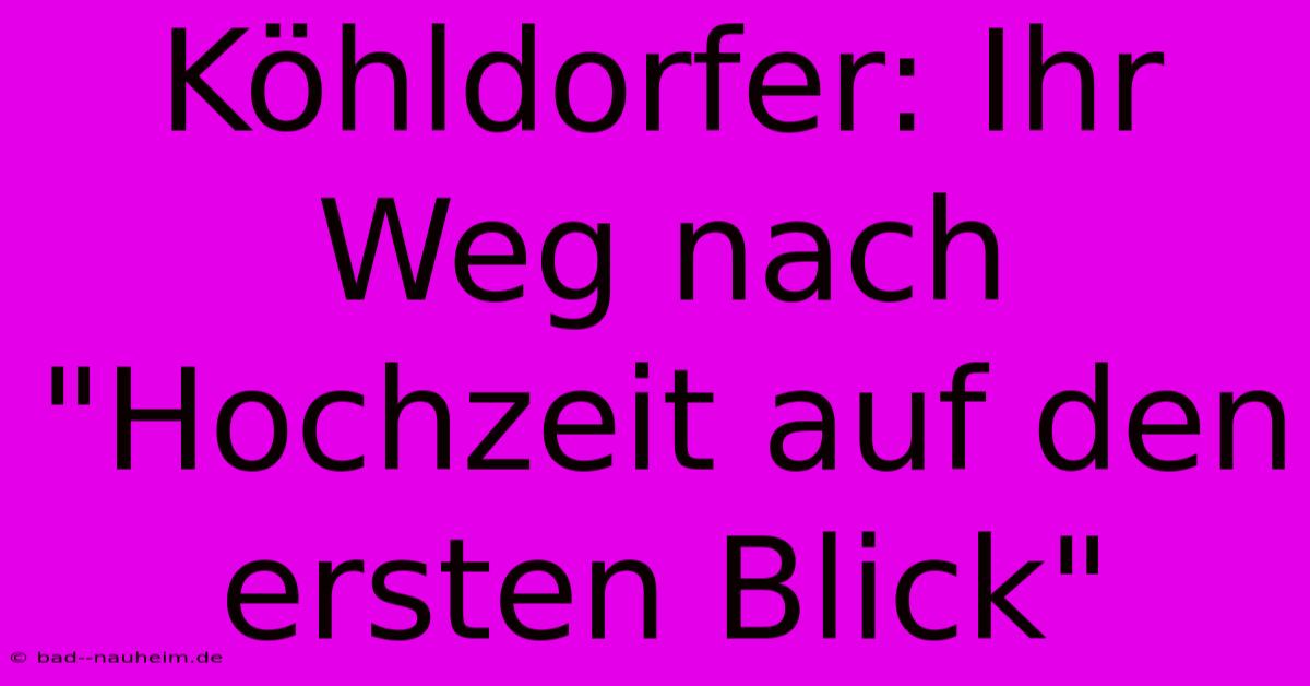 Köhldorfer: Ihr Weg Nach 