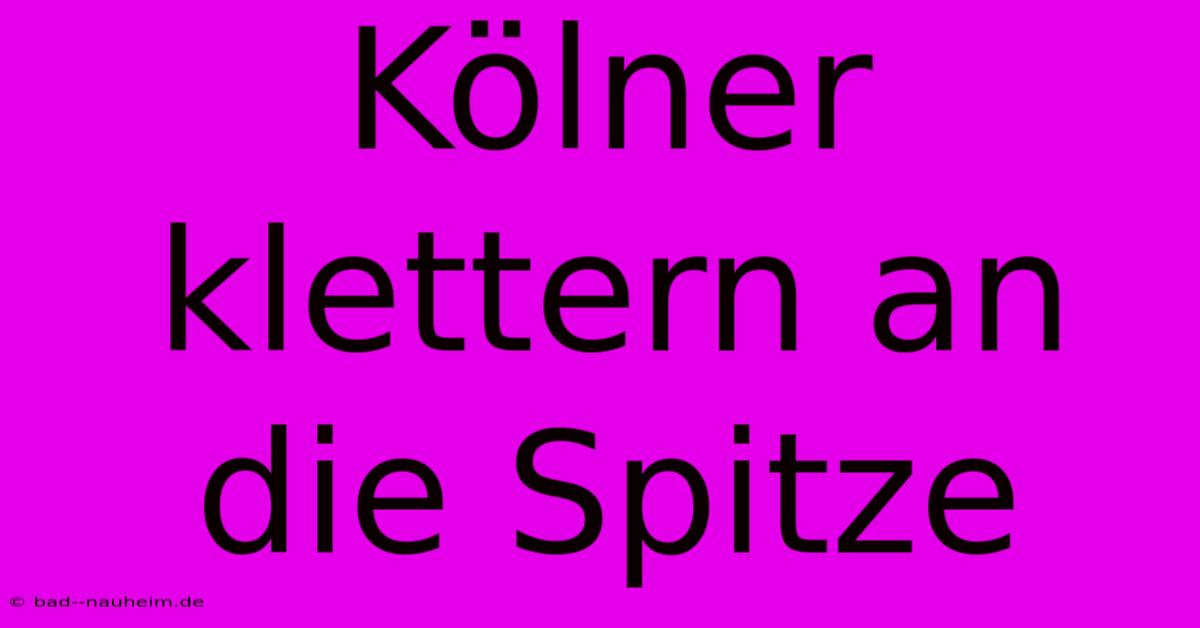 Kölner Klettern An Die Spitze