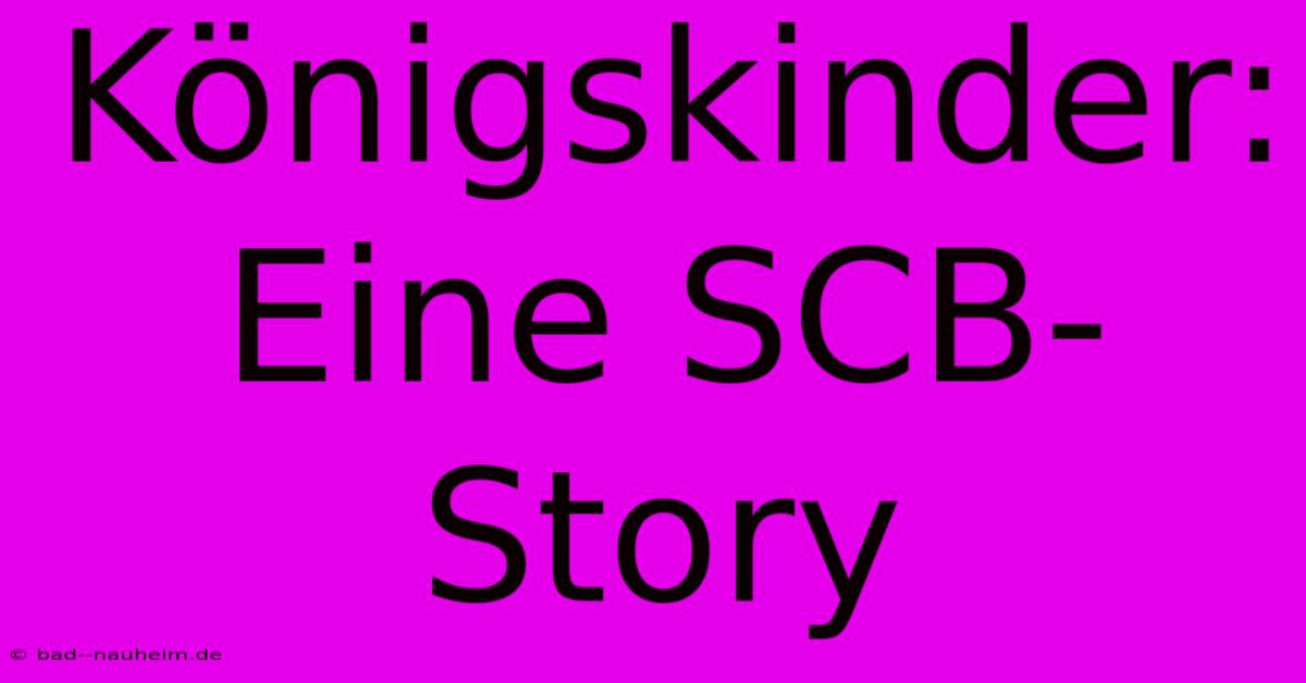 Königskinder: Eine SCB-Story