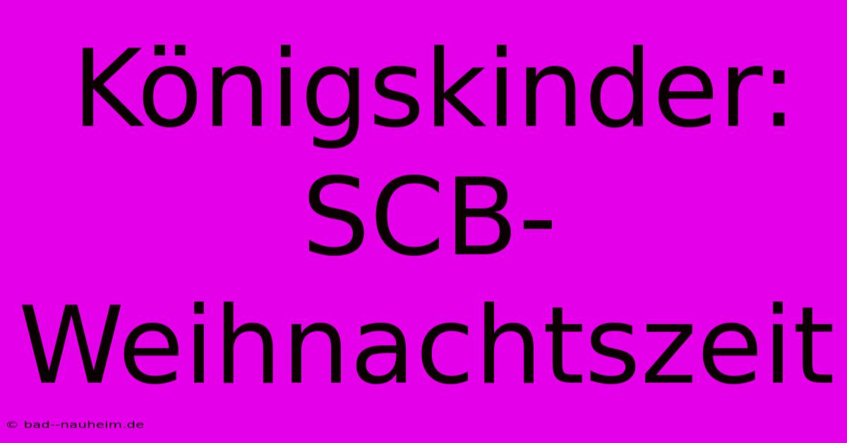 Königskinder: SCB-Weihnachtszeit