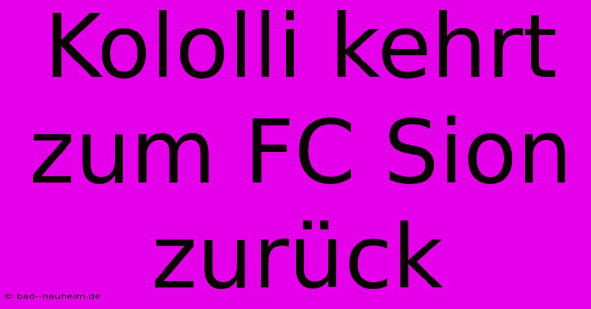 Kololli Kehrt Zum FC Sion Zurück