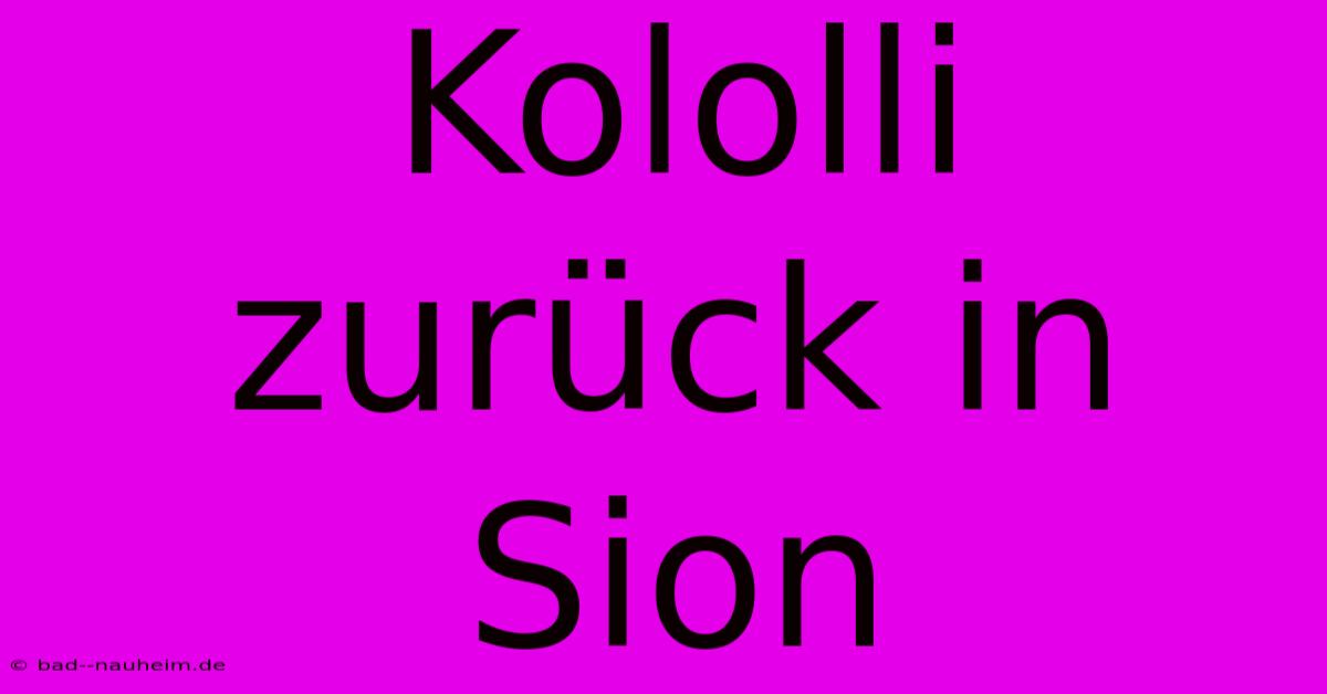 Kololli Zurück In Sion