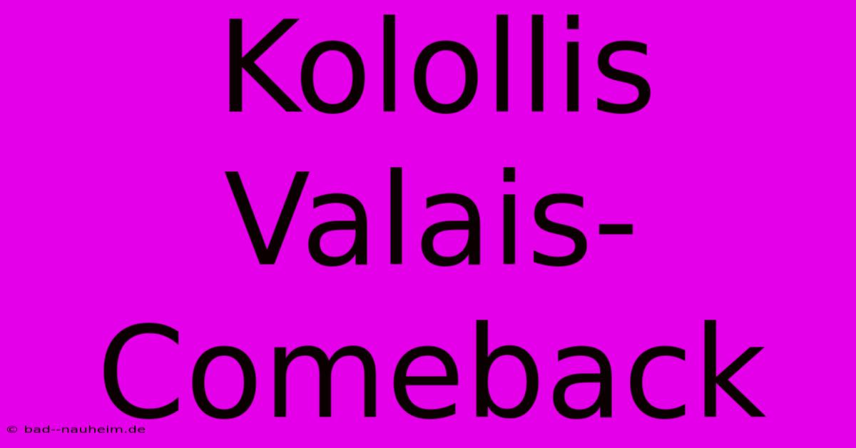 Kolollis Valais-Comeback