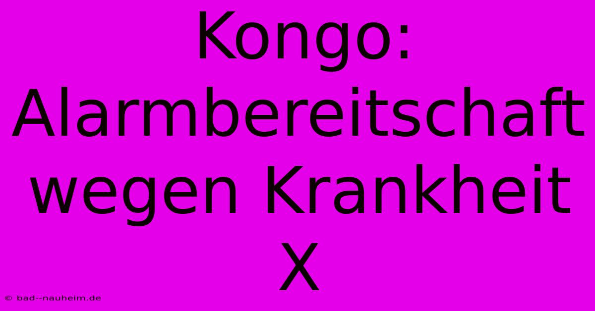 Kongo: Alarmbereitschaft Wegen Krankheit X