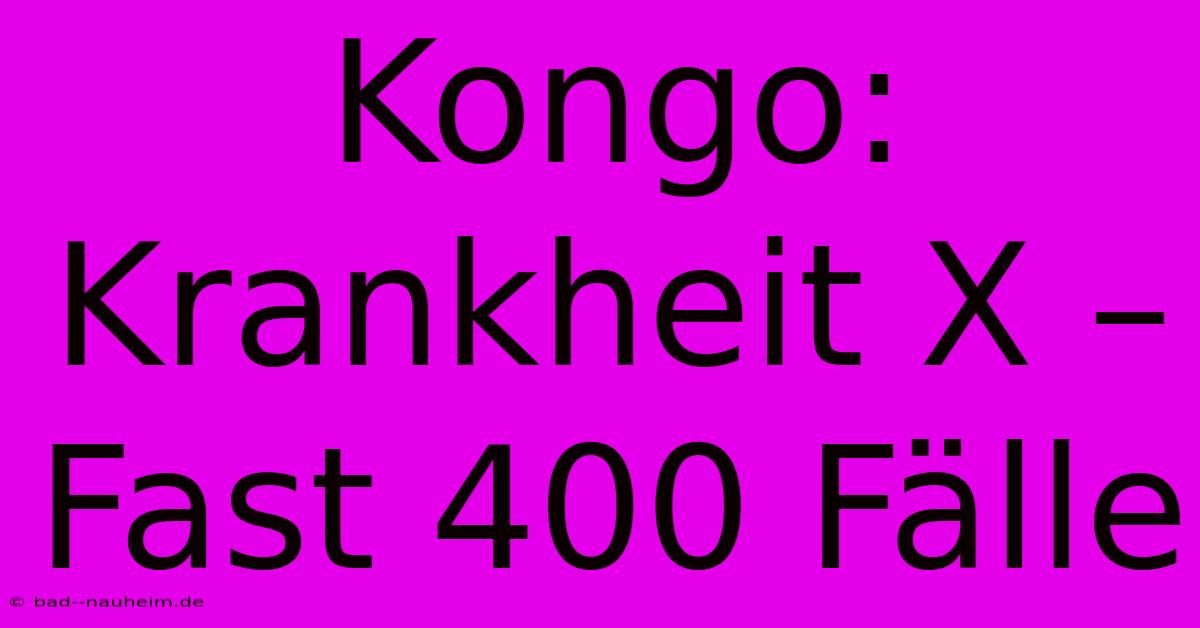 Kongo: Krankheit X – Fast 400 Fälle