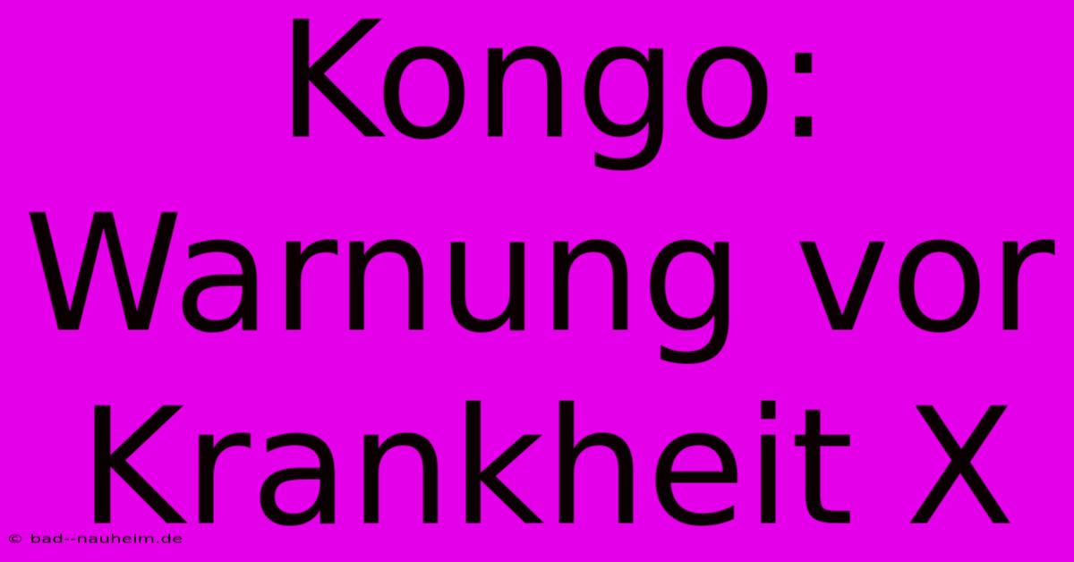 Kongo: Warnung Vor Krankheit X