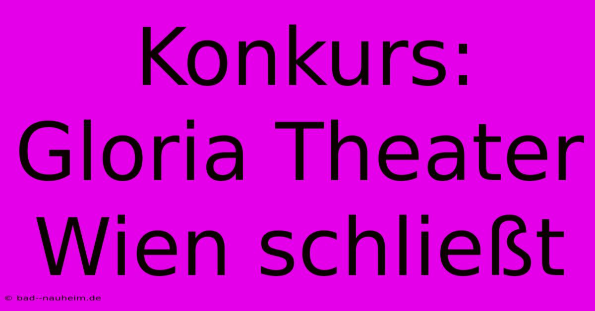 Konkurs: Gloria Theater Wien Schließt