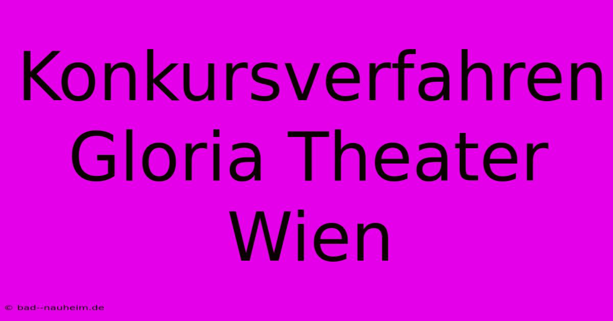 Konkursverfahren Gloria Theater Wien