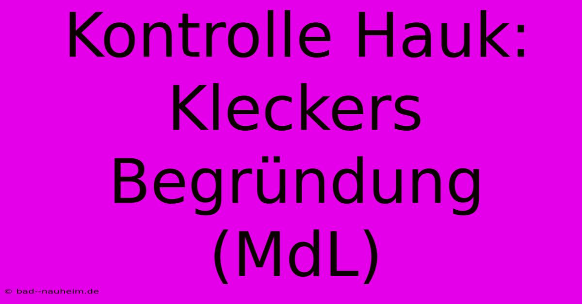 Kontrolle Hauk: Kleckers Begründung (MdL)