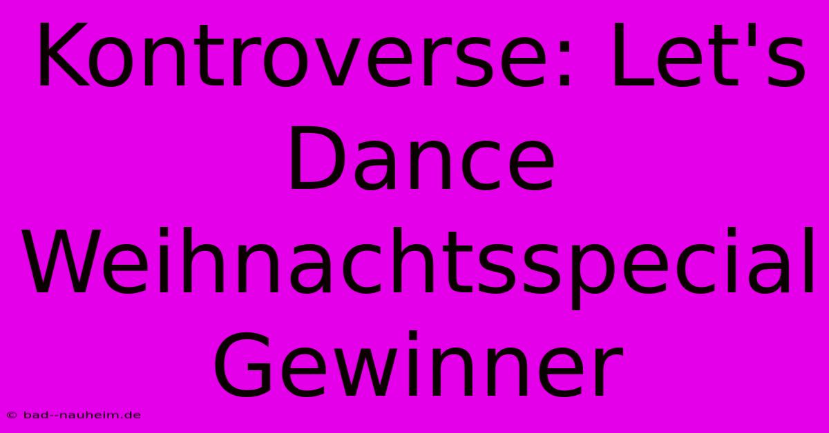 Kontroverse: Let's Dance Weihnachtsspecial Gewinner