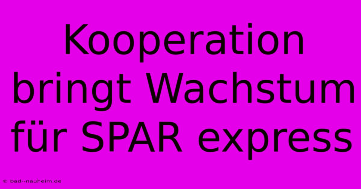 Kooperation Bringt Wachstum Für SPAR Express