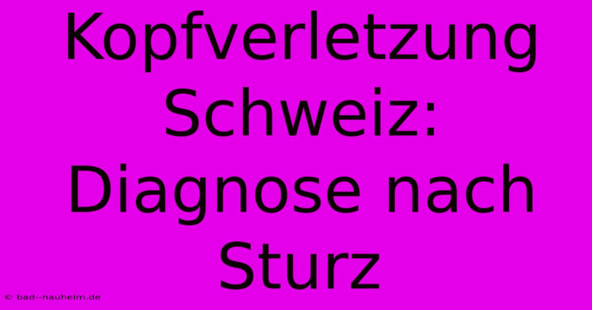 Kopfverletzung Schweiz: Diagnose Nach Sturz